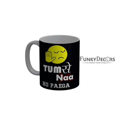 FunkyDecors Tum Se Naa Ho Payga Black Funny Quotes Ceramic Coffee Mug, 350 ml