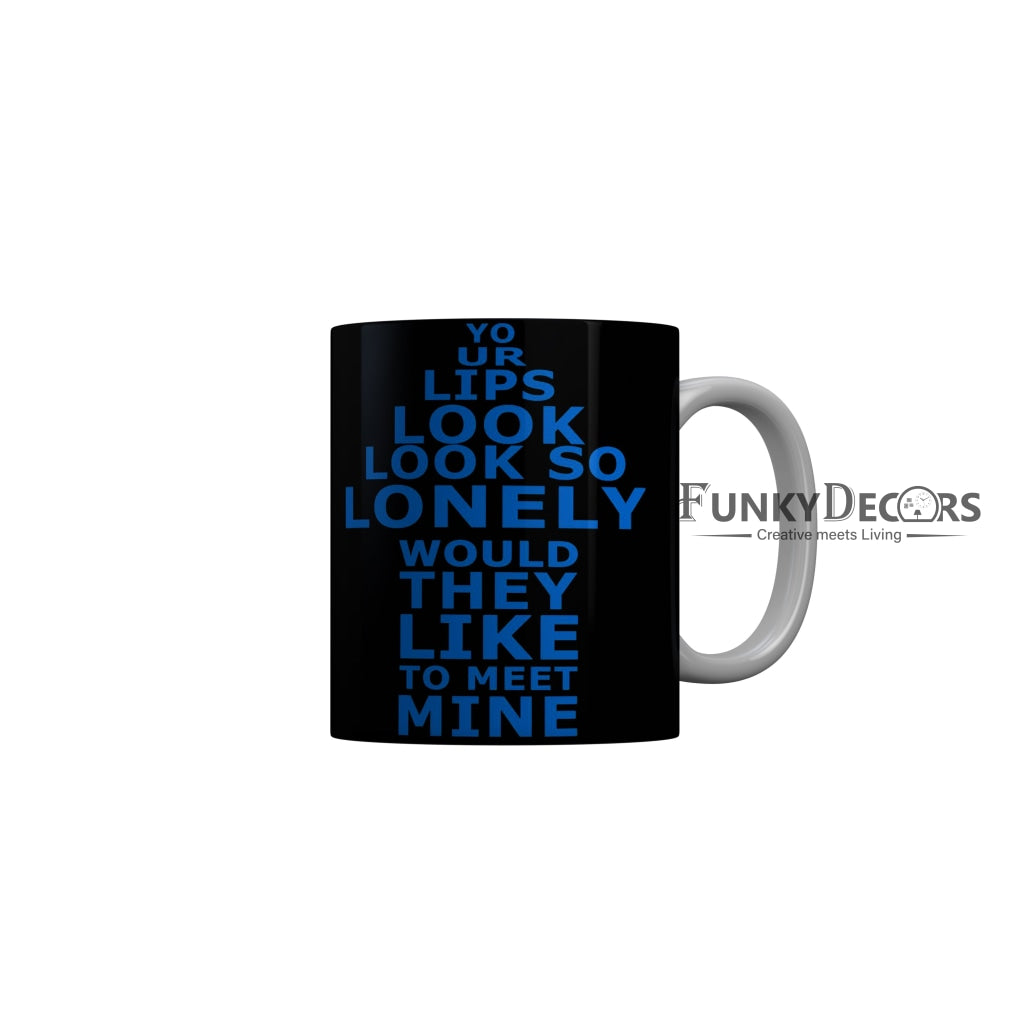 FunkyDecors Your Lips Look So Lonely Would They Like To Meet Mine Black Funny Quotes Ceramic Coffee Mug, 350 ml