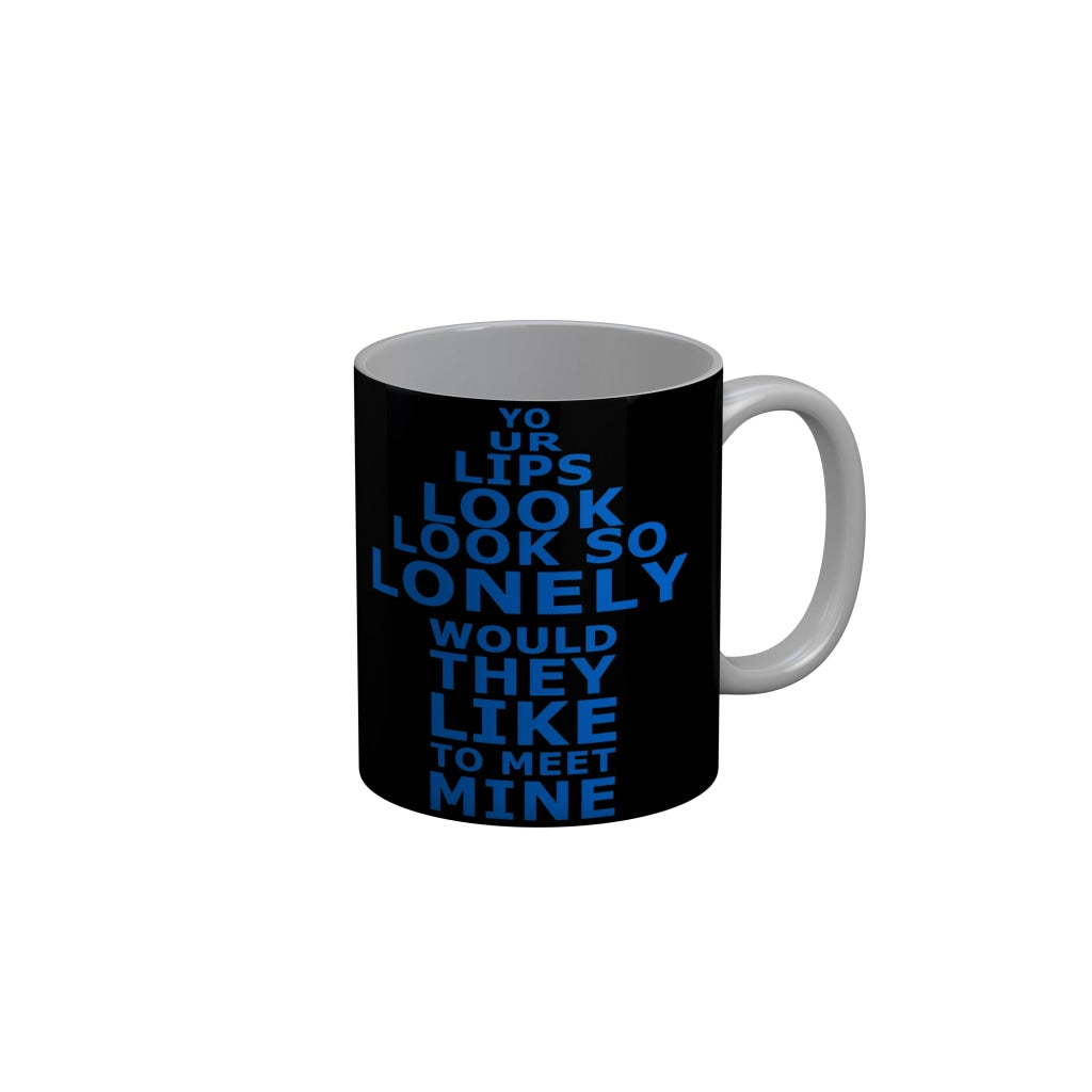 FunkyDecors Your Lips Look So Lonely Would They Like To Meet Mine Black Funny Quotes Ceramic Coffee Mug, 350 ml
