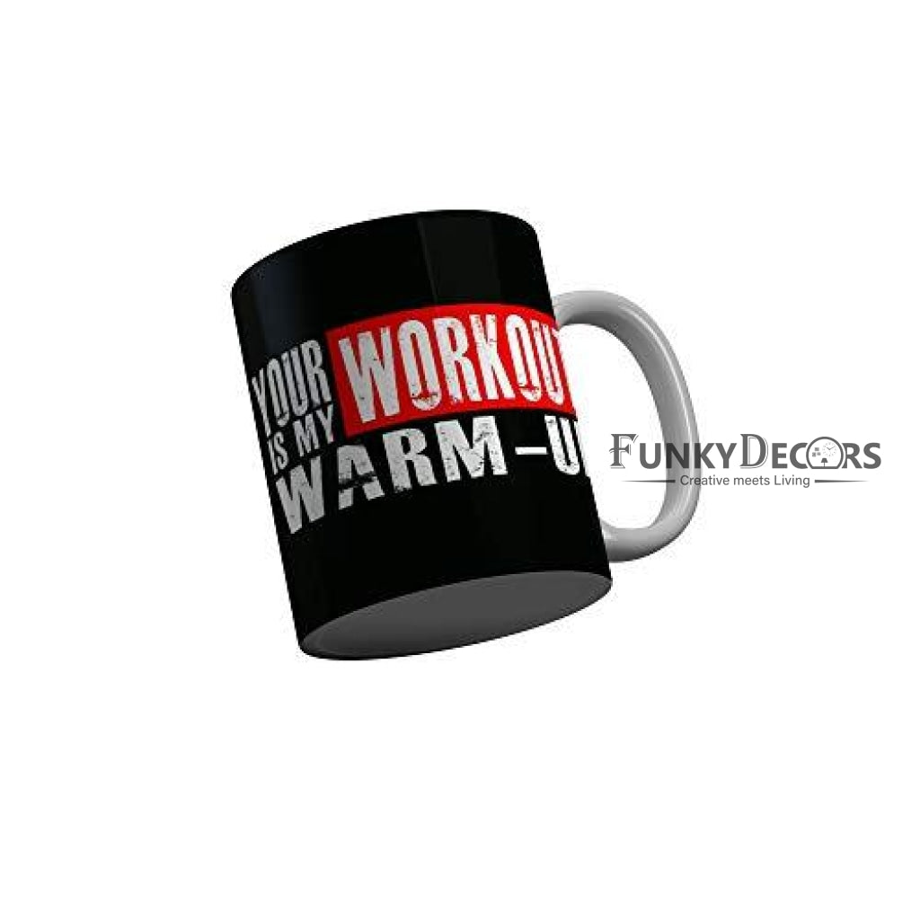 Funkydecors Your Workout Is My Warm Up Black Funny Quotes Ceramic Coffee Mug 350 Ml Mugs
