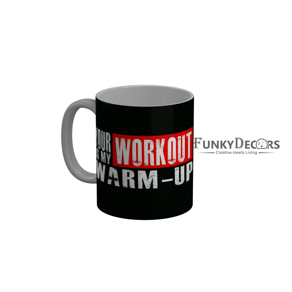 FunkyDecors Your Workout Is My Warm Up Black Funny Quotes Ceramic Coffee Mug, 350 ml