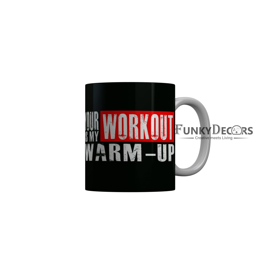 FunkyDecors Your Workout Is My Warm Up Black Funny Quotes Ceramic Coffee Mug, 350 ml