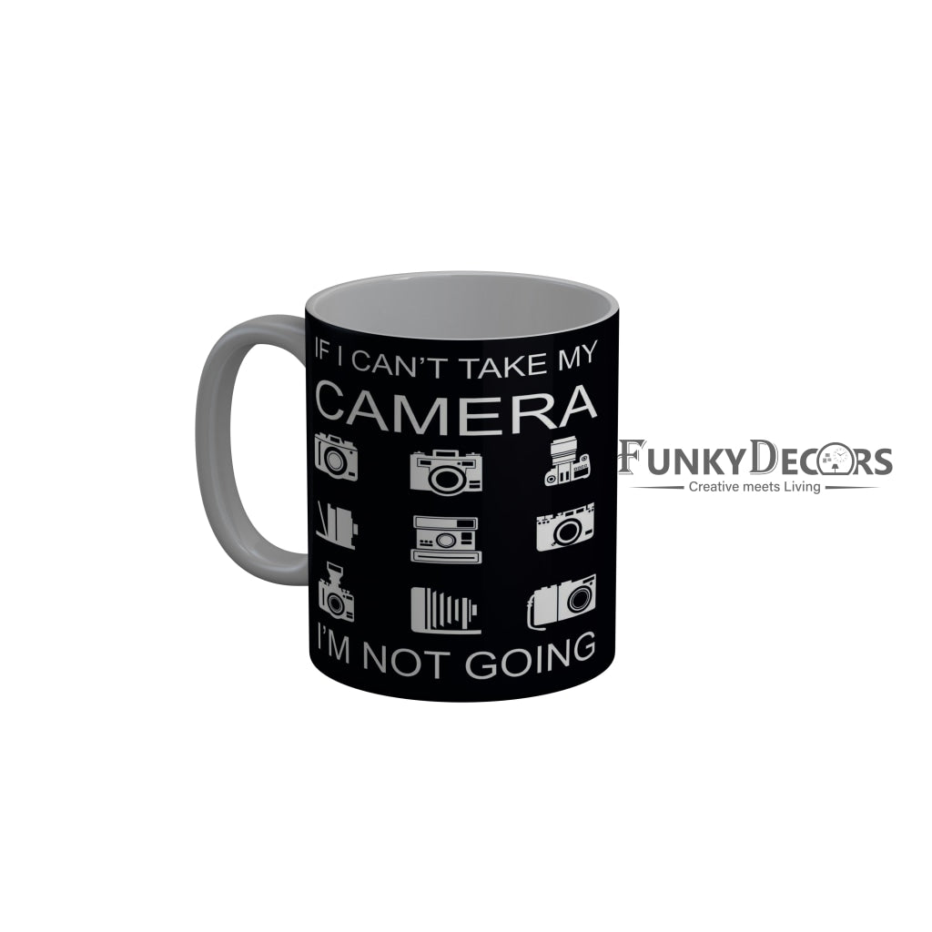 FunkyDecorsIf I Cant Take My Camera I an Not Going Quotes Ceramic Coffee Mug, 350 ml