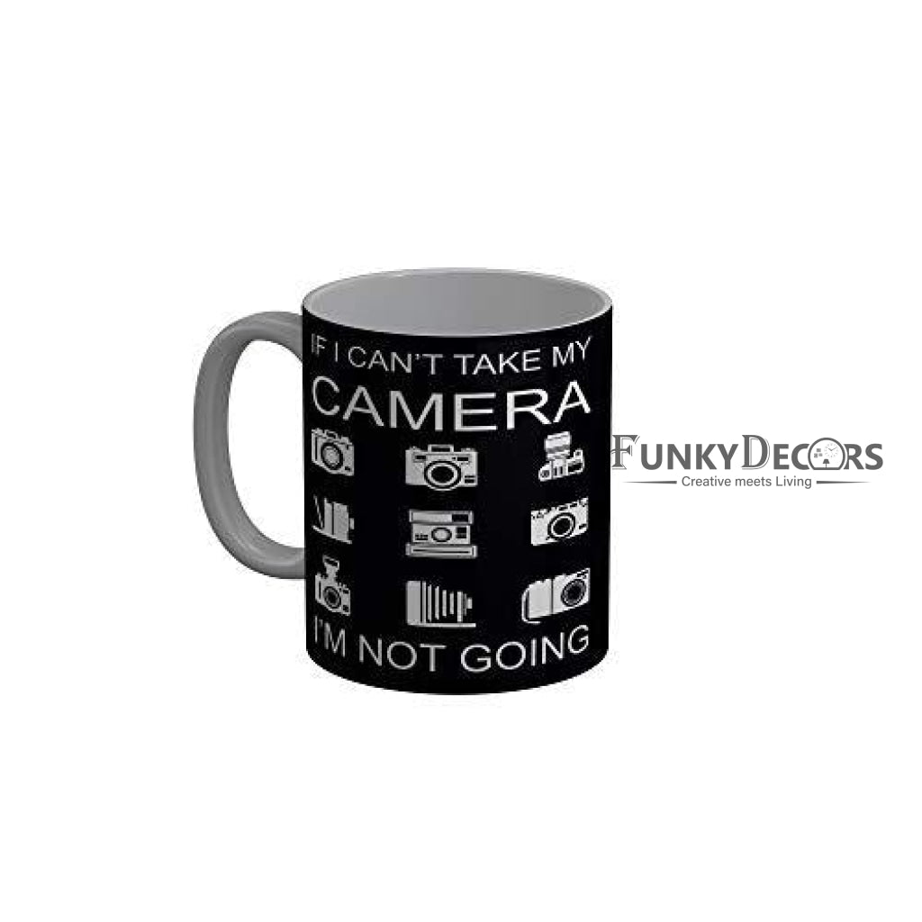 Funkydecorsif I Cant Take My Camera An Not Going Quotes Ceramic Coffee Mug 350 Ml Mugs