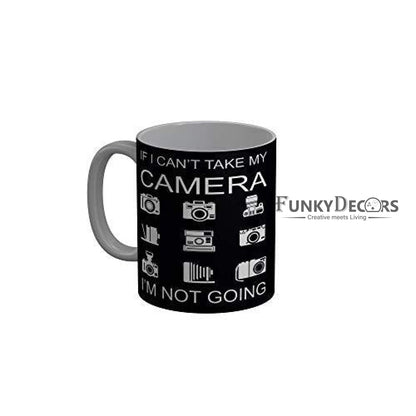 Funkydecorsif I Cant Take My Camera An Not Going Quotes Ceramic Coffee Mug 350 Ml Mugs