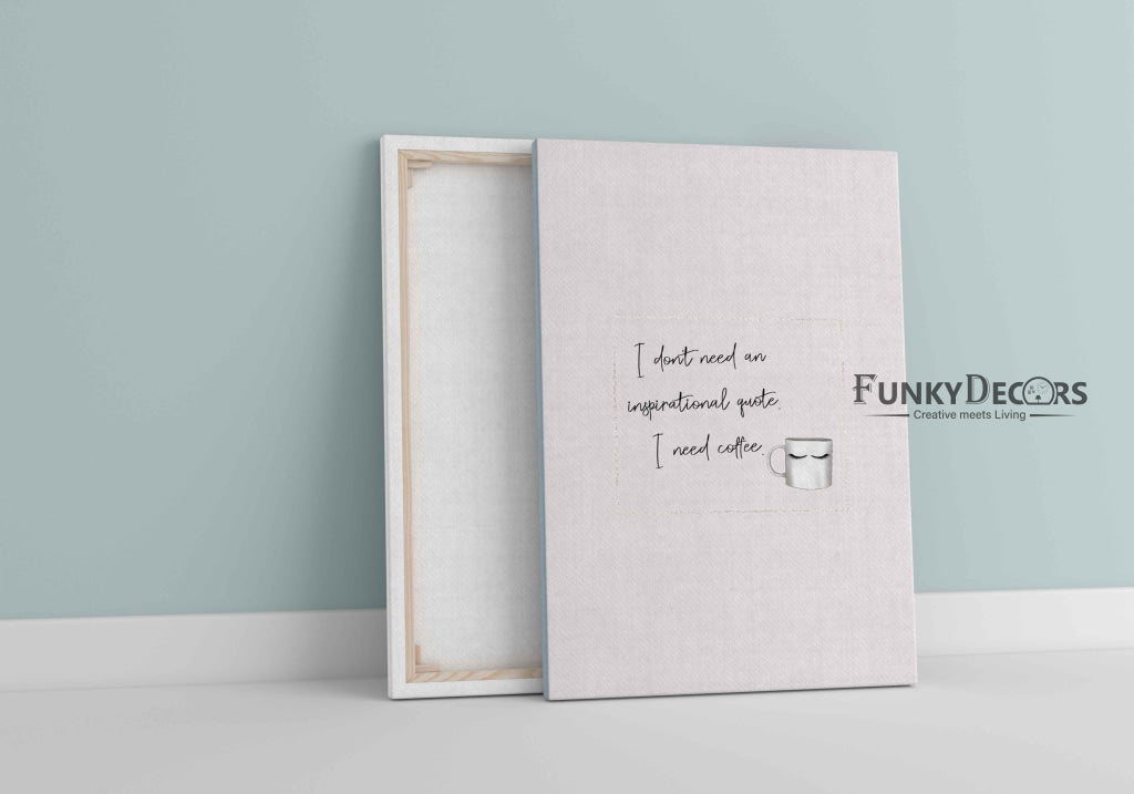 I Dont Need An Inspirational Quote. Coffee - Funky Quotes Art Frame For Wall Decor- Funkydecors