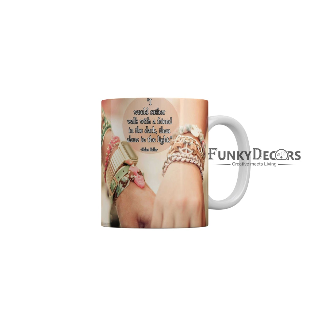 I would rather walk with a friend in the dark than alone in the light Coffee Ceramic Mug 350 ML-FunkyDecors