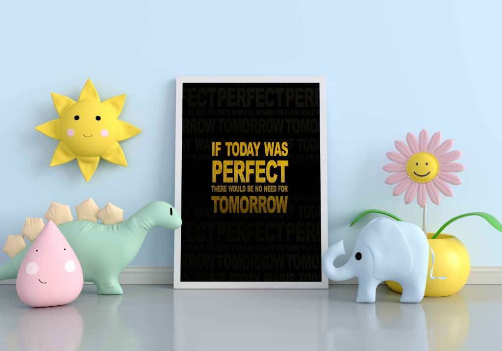 If Today Was Perfect There Would Be No Need For Tomorrow - Motivation Quotes Art Frame For Wall