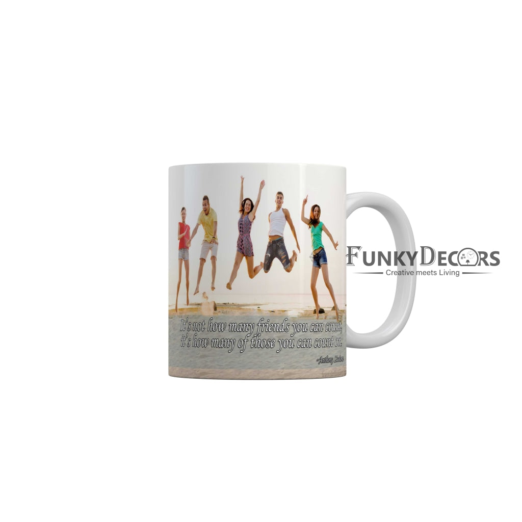 Its not have many friends you can count its how many of those you can count on Coffee Ceramic Mug 350 ML-FunkyDecors