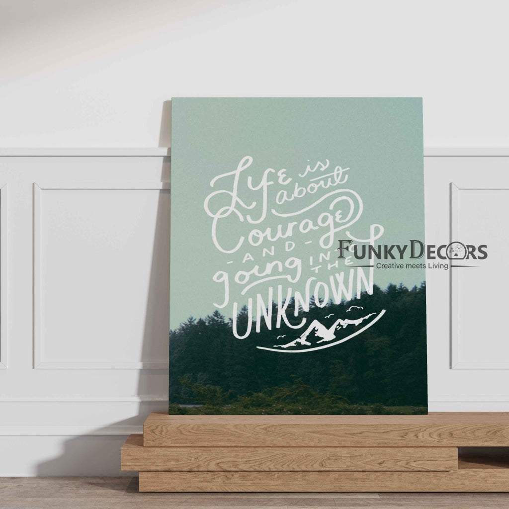 Life Is About Courage And Going Into The Unknown - Quotes Art Frame For Wall Decor- Funkydecors