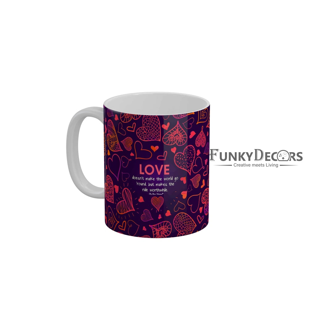 Love does not make the world go round but makes the ride worthwhile Ceramic Coffee Mug 350 ml-FunkyDecors