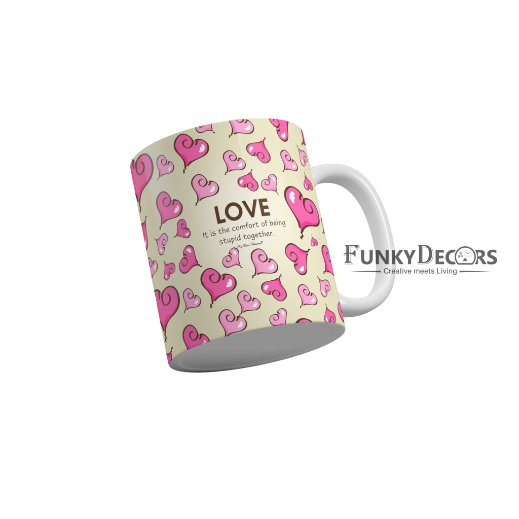 Love it is the comfort of being stupid together My dear valentine Coffee Ceramic Mug 350 ML-FunkyDecors