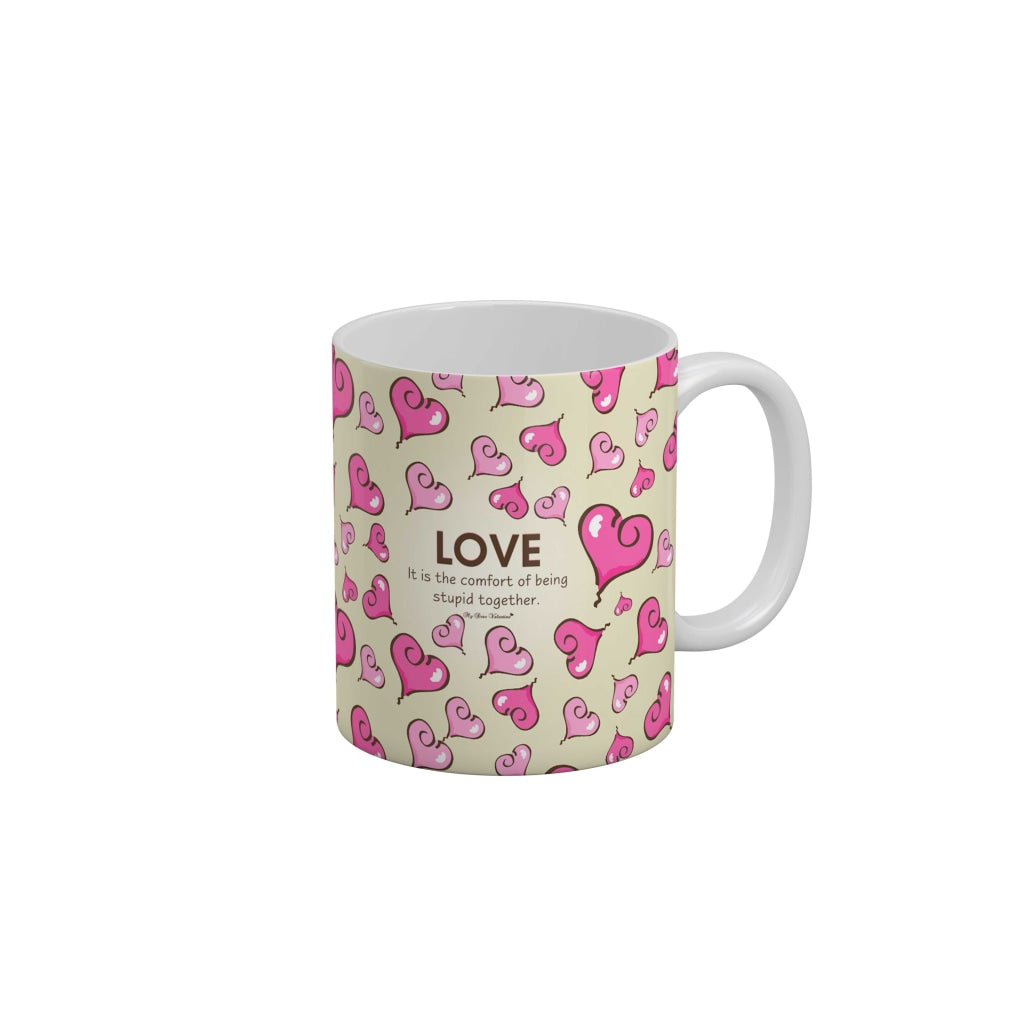 Love it is the comfort of being stupid together My dear valentine Coffee Ceramic Mug 350 ML-FunkyDecors