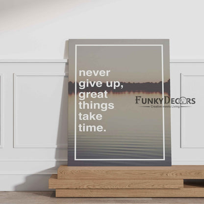 Never Give Up Great Things Take Time - Motivational Quotes Art Frame For Wall Decor- Funkydecors