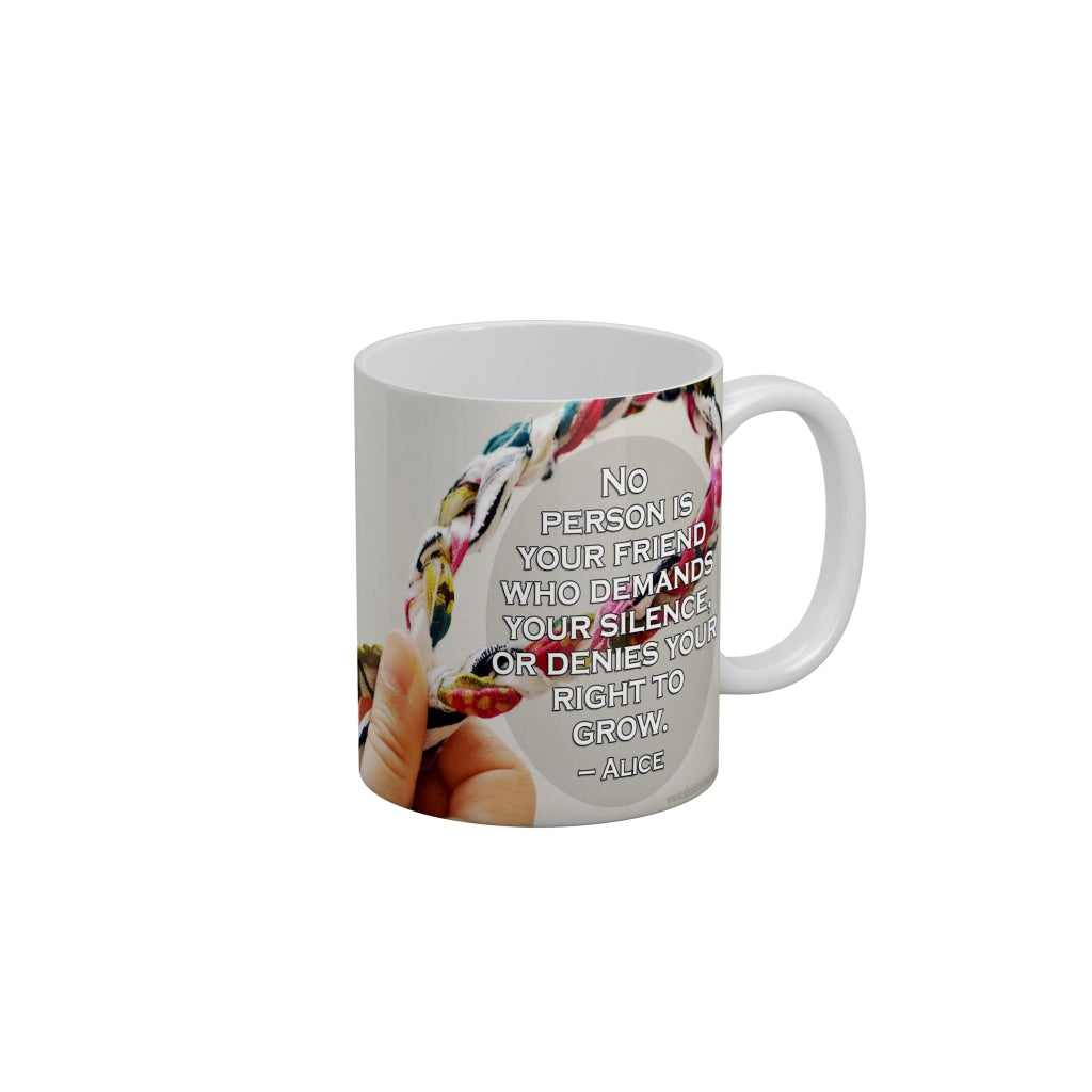 No person is your friend who demands your silence or denies your right to grow Coffee Ceramic Mug 350 ML-FunkyDecors