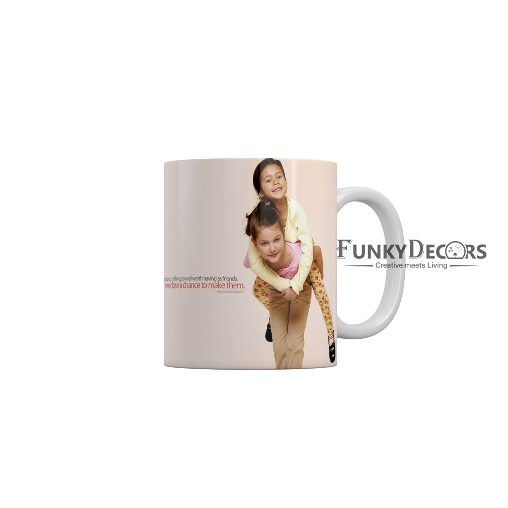 Since there is nothing so well worth having as friend never lose a chance to make them Ceramic Mug 350 ML-FunkyDecors