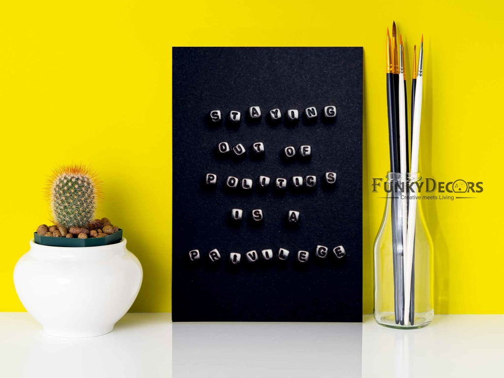 Staying Out Of The Politics Is A Privilege Quotes Art Frame For Wall Decor- Funkydecors Posters