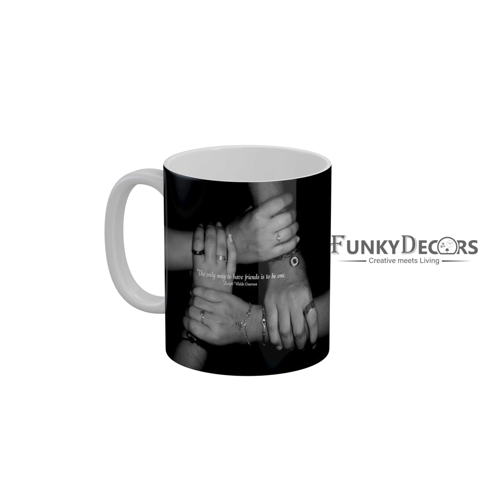 The only way to have friends is to be one Coffee Ceramic Mug 350 ML-FunkyDecors