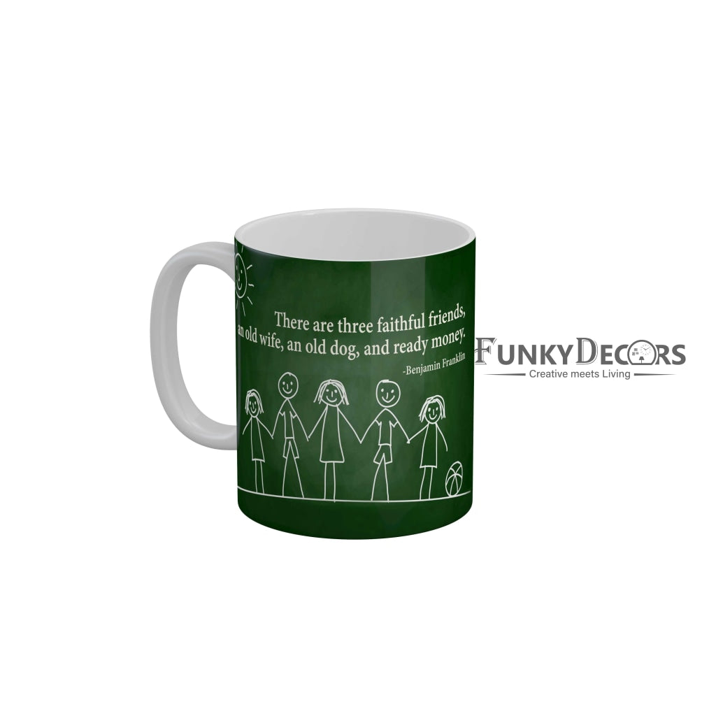 There are three faithful friends an old wife an old dog and ready money Coffee Ceramic Mug 350 ML-FunkyDecors