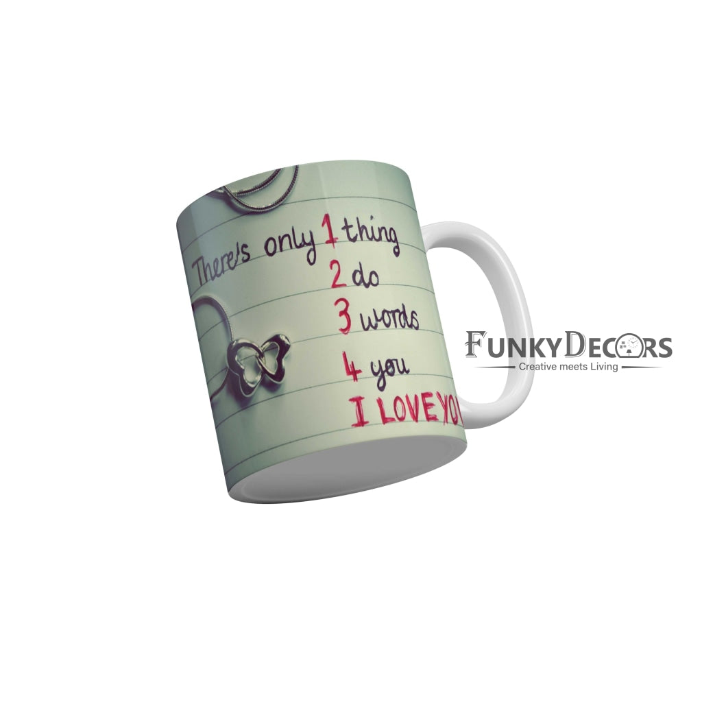 There is only 1 thing 2 do 3 words 4 you I love you Coffee Ceramic Mug 350 ML-FunkyDecors