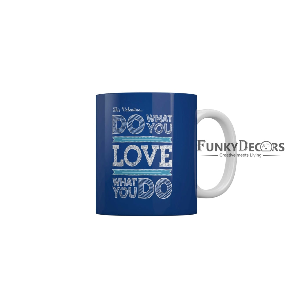 This valentine do what you love what you do Coffee Ceramic Mug 350 ML-FunkyDecors