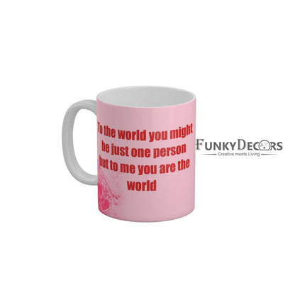 To The World You Might Be Just One Person But To Me You are The World Coffee Ceramic Mug 350 ML-FunkyDecors