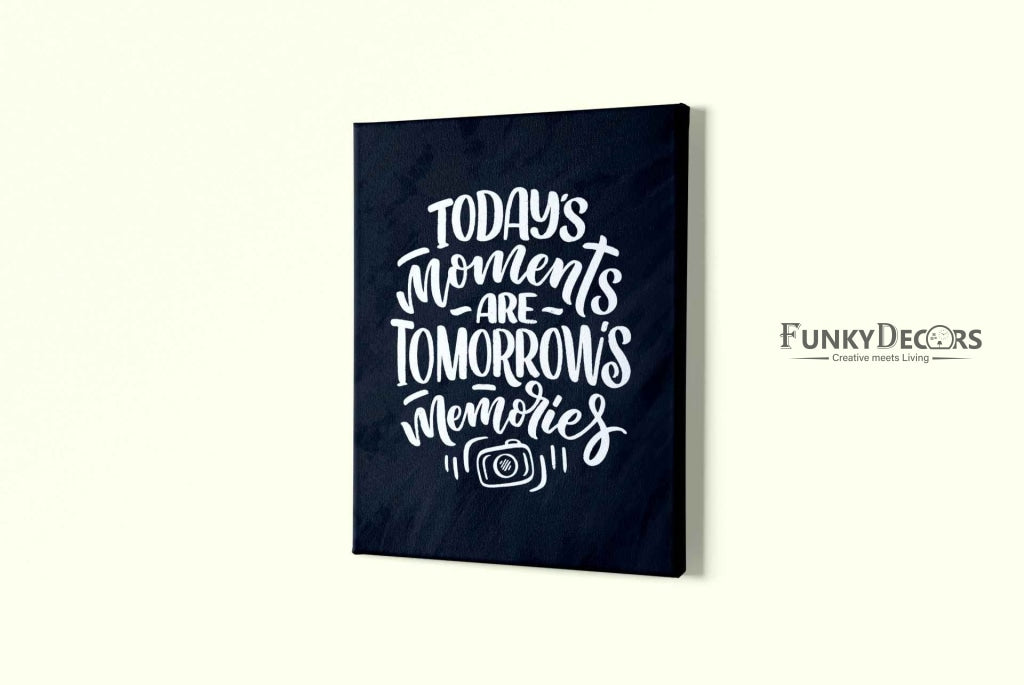 Todays Moments Are Tomorrows Memories Quotes Art Frame For Wall Decor- Funkydecors Posters Prints &