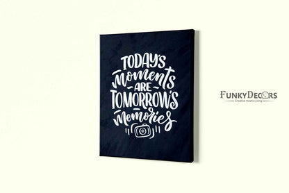Todays Moments Are Tomorrows Memories Quotes Art Frame For Wall Decor- Funkydecors Posters Prints &