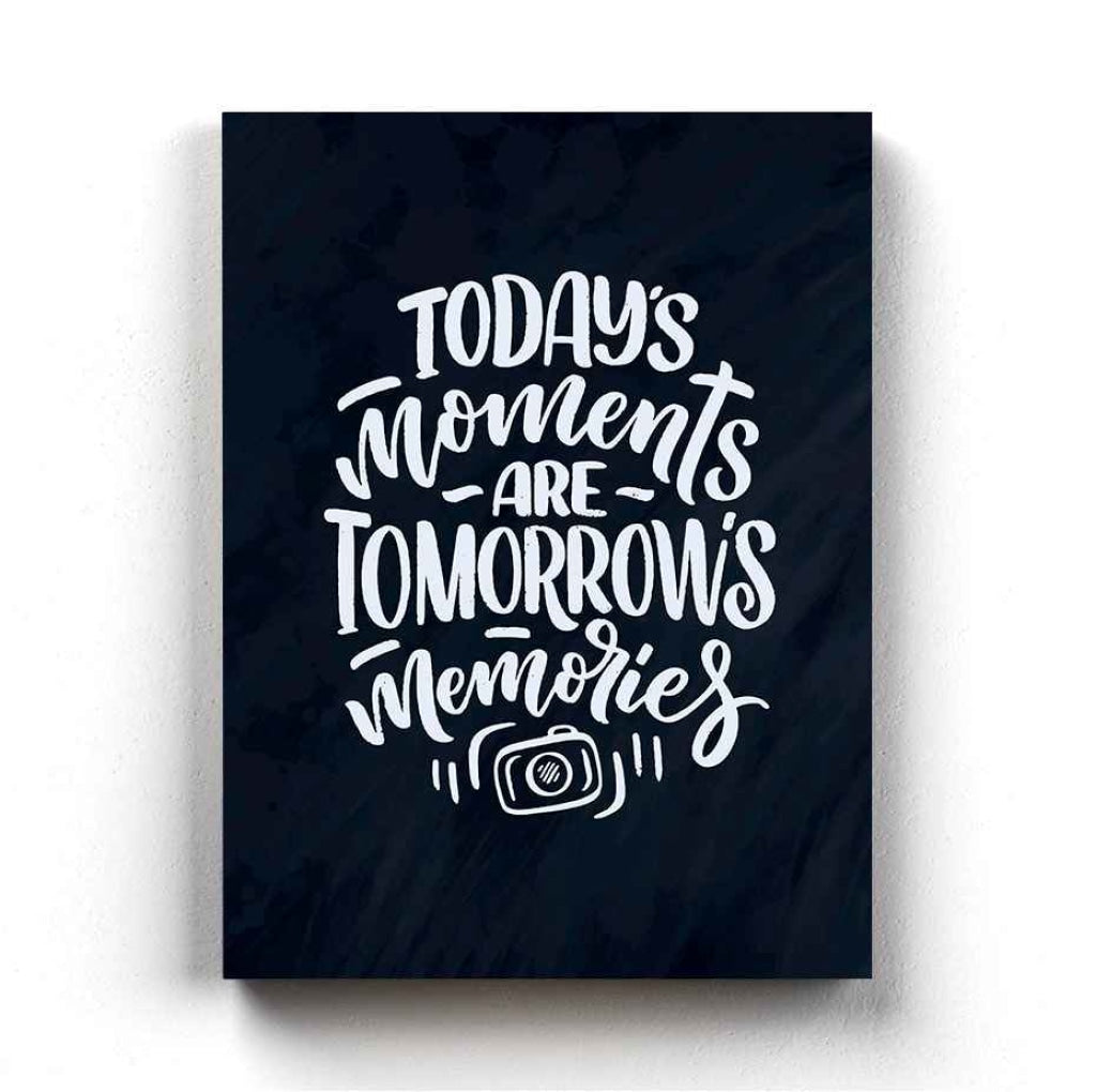 Todays Moments Are Tomorrows Memories Quotes Art Frame For Wall Decor- Funkydecors Xs / Canvas