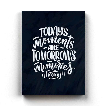 Todays Moments Are Tomorrows Memories Quotes Art Frame For Wall Decor- Funkydecors Xs / Canvas