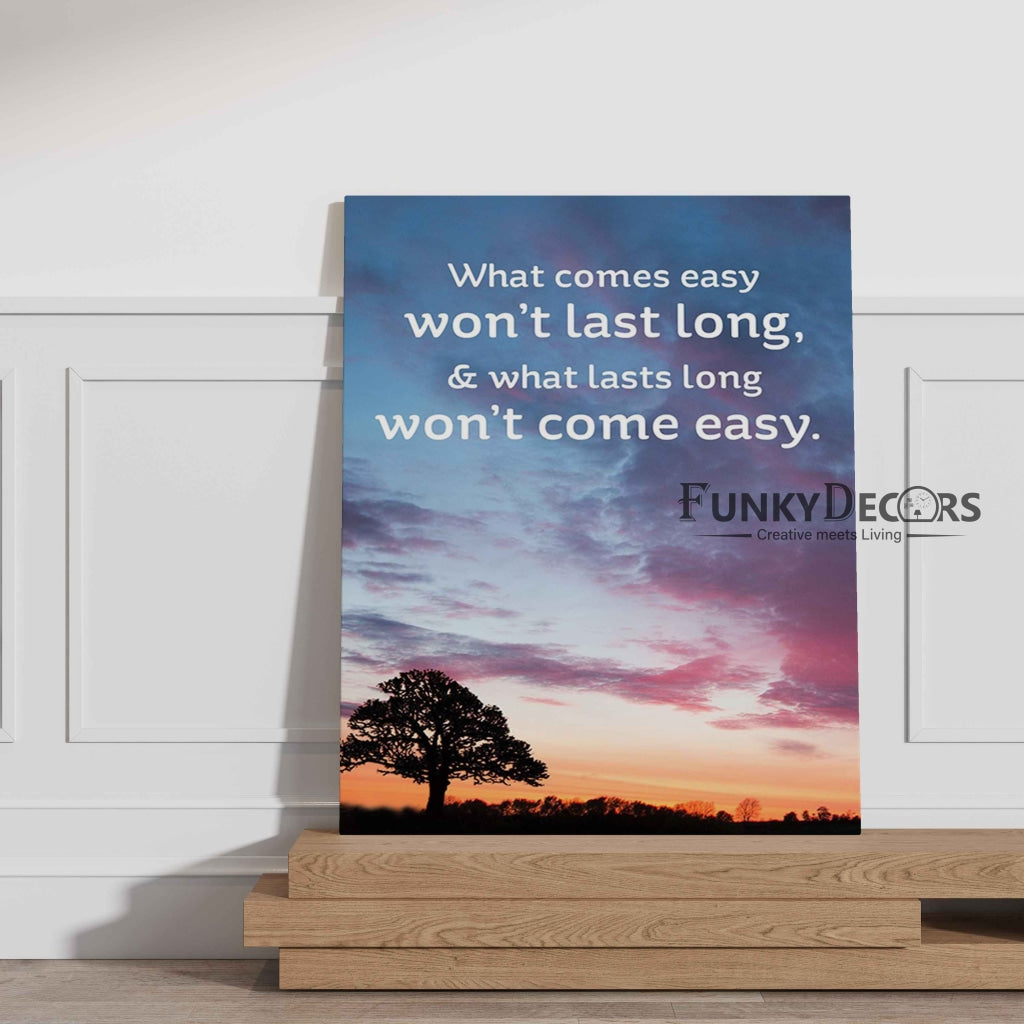 What Comes Easy Wont Last Long - Life Quotes Art Frame For Wall Decor- Funkydecors Posters Prints &amp;
