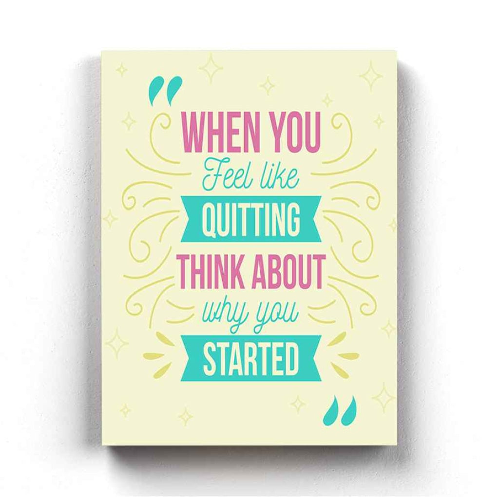 When You Feel Like Quitting Think About Why Started - Motivation Quotes Art Frame For Wall Decor-
