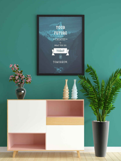 Your Future Is Created By What You Do Today Not Tomorrow - Motivational Quotes Art Frame For Wall