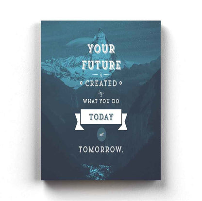 Your Future Is Created By What You Do Today Not Tomorrow - Motivational Quotes Art Frame For Wall