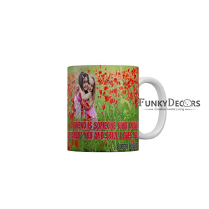 A friend is someone who knows all about you and still love you Coffee Ceramic Mug 350 ML-FunkyDecors Friendship Mug FunkyDecors