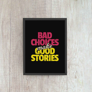 Bad Choices Make Good Stories Quotes Art Frame For Wall Decor- Funkydecors Xs / Black Posters Prints
