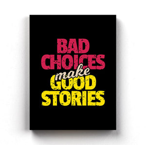 Bad Choices Make Good Stories Quotes Art Frame For Wall Decor- Funkydecors Xs / Canvas Posters