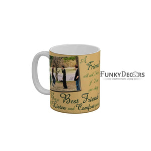 Best friend will listen and comfort you Coffee Ceramic Mug 350 ML-FunkyDecors Friendship Mug FunkyDecors