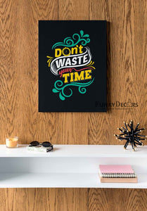 Dont Waste Your Time Quotes Art Frame For Wall Decor- Funkydecors Posters Prints & Visual Artwork