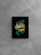 Load image into Gallery viewer, Dont Waste Your Time Quotes Art Frame For Wall Decor- Funkydecors Xs / Black Posters Prints &amp; Visual
