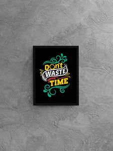Dont Waste Your Time Quotes Art Frame For Wall Decor- Funkydecors Xs / Black Posters Prints & Visual