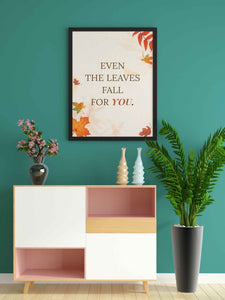 Even The Leaves Fall For You - Love Quotes Art Frame For Wall Decor- Funkydecors Xs / Black Posters