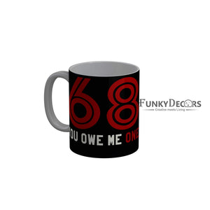 FunkyDecors 68 You Owe Me On Black Funny Quotes Ceramic Coffee Mug, 350 ml Mug FunkyDecors