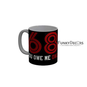 Funkydecors 68 You Owe Me On Black Funny Quotes Ceramic Coffee Mug 350 Ml Mugs