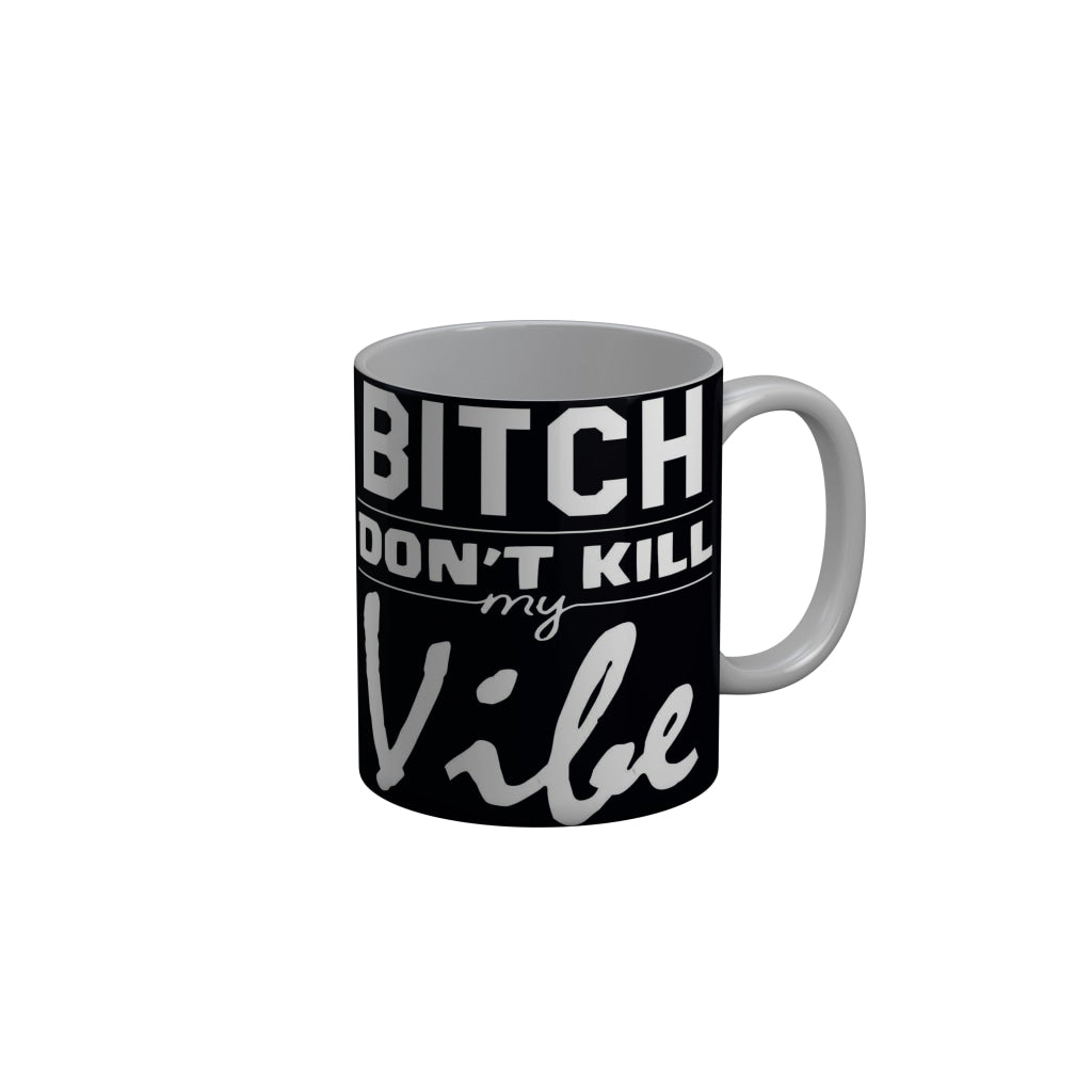 FunkyDecors Bitch Dont Kill My Vibe Black Quotes Ceramic Coffee Mug, 350 ml