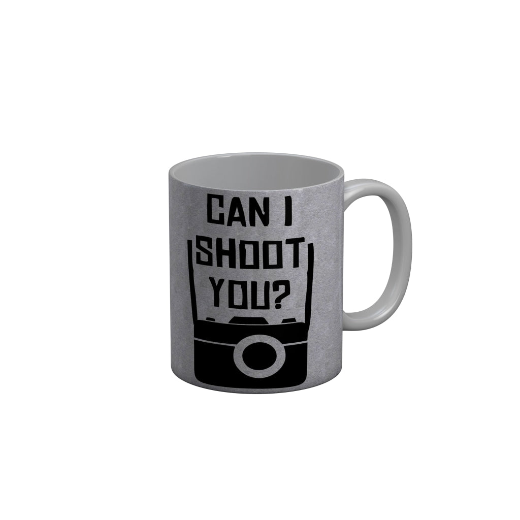 FunkyDecors Can I shoot You Grey Funny Quotes Ceramic Coffee Mug, 350 ml