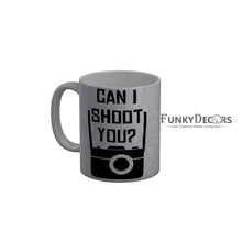 Load image into Gallery viewer, FunkyDecors Can I shoot You Grey Funny Quotes Ceramic Coffee Mug, 350 ml
