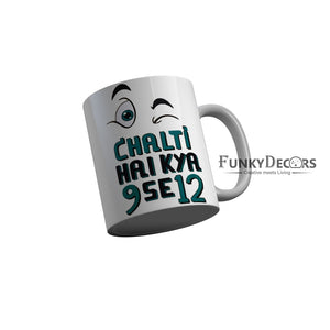 FunkyDecors Chalti Hai Kya 9 Se 12 White Funny Quotes Ceramic Coffee Mug, 350 ml