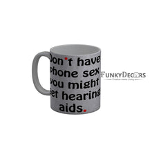 Load image into Gallery viewer, FunkyDecors Dont Have Phone Sex You Might Get Hearing Aids Funny Quotes Ceramic Coffee Mug, 350 ml
