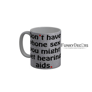 FunkyDecors Dont Have Phone Sex You Might Get Hearing Aids Funny Quotes Ceramic Coffee Mug, 350 ml